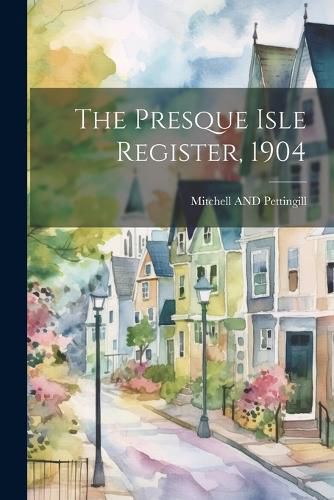 Cover image for The Presque Isle Register, 1904