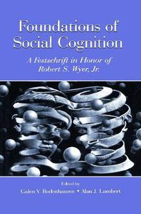 Cover image for Foundations of Social Cognition: A Festschrift in Honor of Robert S. Wyer, Jr.