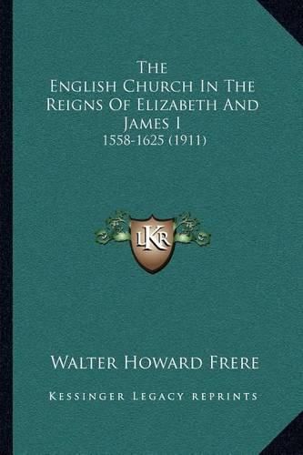 The English Church in the Reigns of Elizabeth and James I: 1558-1625 (1911)