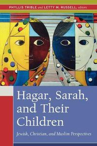 Cover image for Hagar, Sarah, and Their Children: Jewish, Christian, and Muslim Perspectives