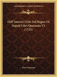 Cover image for Dell' Istoria Civile del Regno Di Napoli Libri Quaranta V3 (1723)