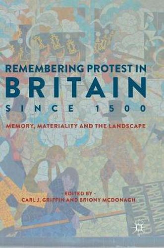 Cover image for Remembering Protest in Britain since 1500: Memory, Materiality and the Landscape