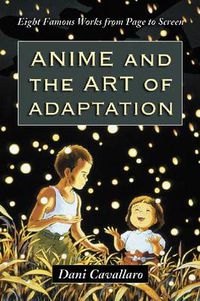 Cover image for Anime and the Art of Adaptation: Eight Famous Works from Page to Screen