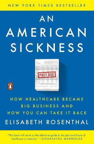 Cover image for An American Sickness: How Healthcare Became Big Business and How You Can Take It Back