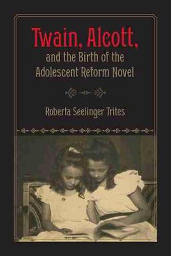 Cover image for Twain, Alcott, and the Birth of the Adolescent Reform Novel