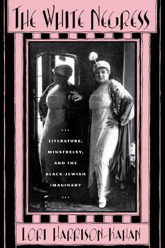 Cover image for The white negress: Literature, minstrelry and the Black-Jewish imaginary