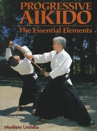 Cover image for Progressive Aikido: The Essential Elements