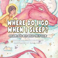 Cover image for Where Do I Go When I Sleep?