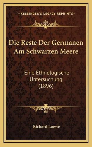 Cover image for Die Reste Der Germanen Am Schwarzen Meere: Eine Ethnologische Untersuchung (1896)