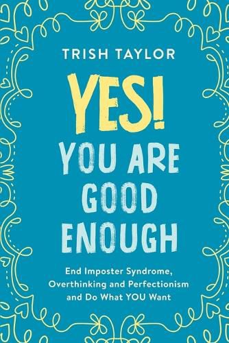 Cover image for Yes! You Are Good Enough: End Imposter Syndrome, Overthinking and Perfectionism and Do What YOU Want