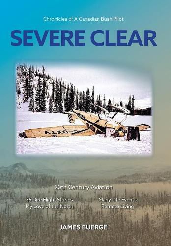 Severe Clear: Chronicles of A Canadian Bush Pilot