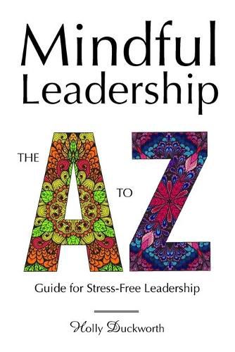 Cover image for Mindful Leadership: The A to Z Guide For Stress-Free Leadership