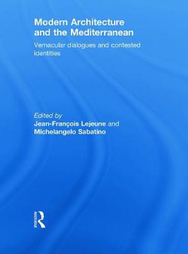 Modern Architecture and the Mediterranean: Vernacular Dialogues and Contested Identities