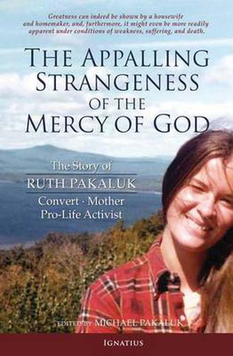 The Appalling Strangeness of the Mercy of God: The Story of Ruth Pakaluk