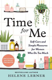 Cover image for Time for Me: Self Care and Simple Pleasures for Women Who Do Too Much