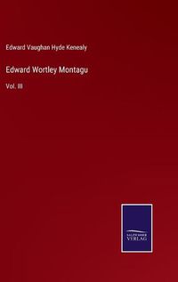 Cover image for Edward Wortley Montagu: Vol. III