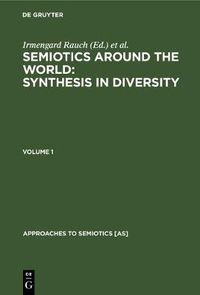 Cover image for Semiotics around the World: Synthesis in Diversity: Proceedings of the Fifth Congress of the International Association for Semiotic Studies, Berkeley 1994