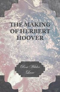 Cover image for The Making of Herbert Hoover