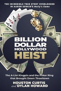 Cover image for Billion Dollar Hollywood Heist: The A-List Kingpin and the Poker Ring that Brought Down Tinseltown