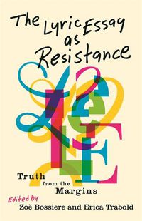 Cover image for The Lyric Essay as Resistance: Truth from the Margins