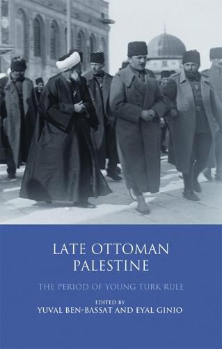 Cover image for Late Ottoman Palestine: The Period of Young Turk Rule