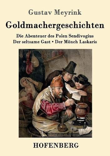 Goldmachergeschichten: Die Abenteuer des Polen Sendivogius / Der seltsame Gast / Der Moench Laskaris