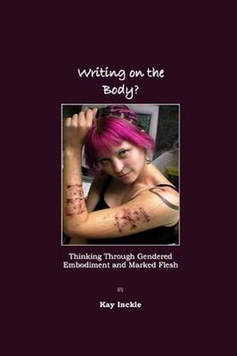 Cover image for Writing on the Body?  Thinking Through Gendered Embodiment and Marked Flesh