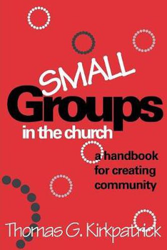 Cover image for Small Groups in the Church: A Handbook for Creating Community