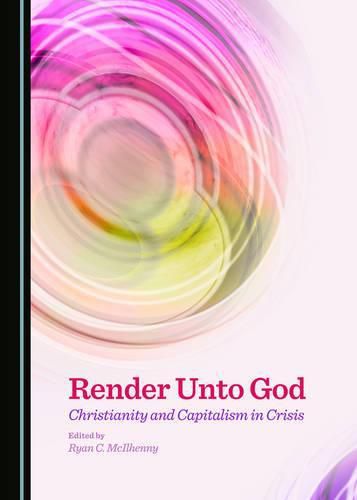 Render Unto God: Christianity and Capitalism in Crisis