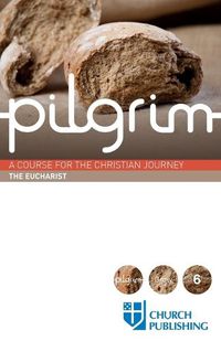 Cover image for Pilgrim - The Eucharist: A Course for the Christian Journey