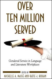 Cover image for Over Ten Million Served: Gendered Service in Language and Literature Workplaces