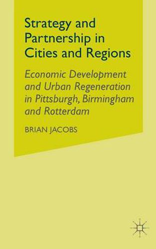 Cover image for Strategy and Partnership in Cities and Regions: Economic Development and Urban Regeneration in Pittsburgh, Birmingham and Rotterdam