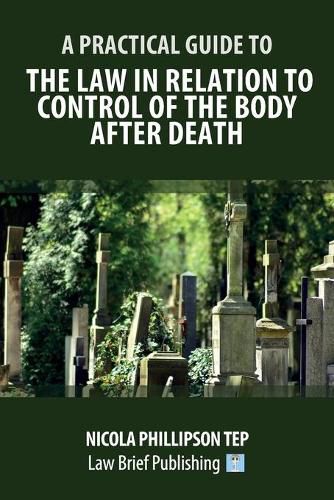 Cover image for A Practical Guide to the Law in Relation to Control of the Body After Death