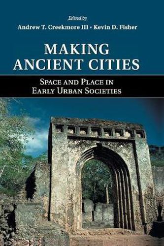 Cover image for Making Ancient Cities: Space and Place in Early Urban Societies