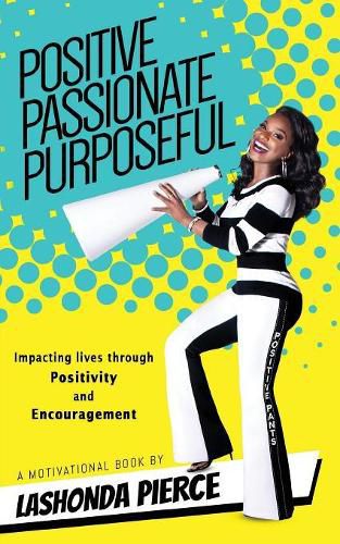 Cover image for Positive, Passionate, Purposeful: Impacting Lives Through Positivity and Encouragement