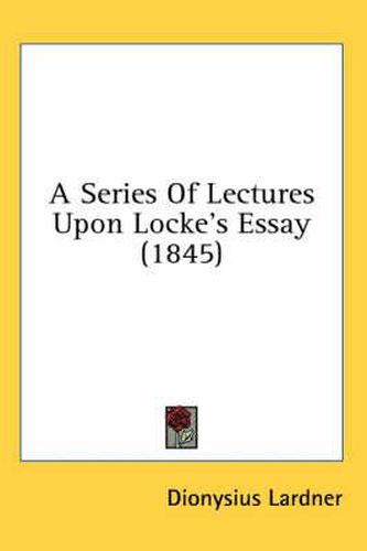 Cover image for A Series of Lectures Upon Locke's Essay (1845)