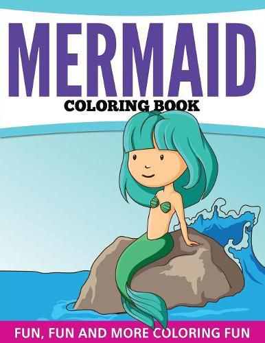 Cover image for Mermaid Coloring Book: Fun, Fun and More Coloring Fun