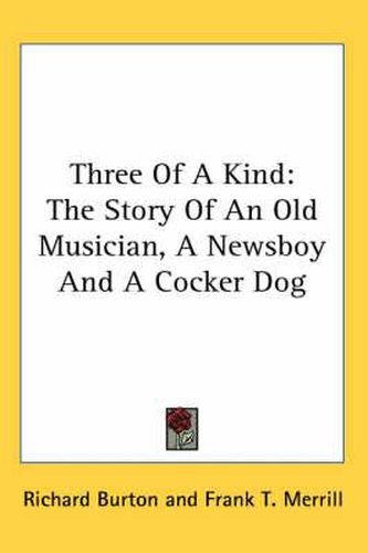 Cover image for Three of a Kind: The Story of an Old Musician, a Newsboy and a Cocker Dog