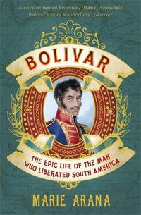 Cover image for Bolivar: The Epic Life of the Man Who Liberated South America