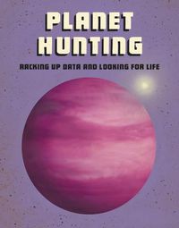 Cover image for Planet Hunting: Racking Up Data and Looking for Life