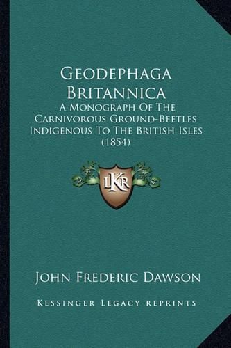 Geodephaga Britannica: A Monograph of the Carnivorous Ground-Beetles Indigenous to the British Isles (1854)