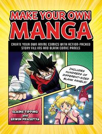 Cover image for Make Your Own Manga: Create Your Own Anime Comics with Action-Packed Story Fill-Ins and Blank Comic Panels