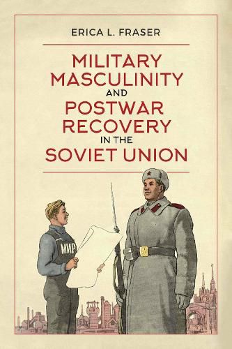 Cover image for Military Masculinity and Postwar Recovery in the Soviet Union