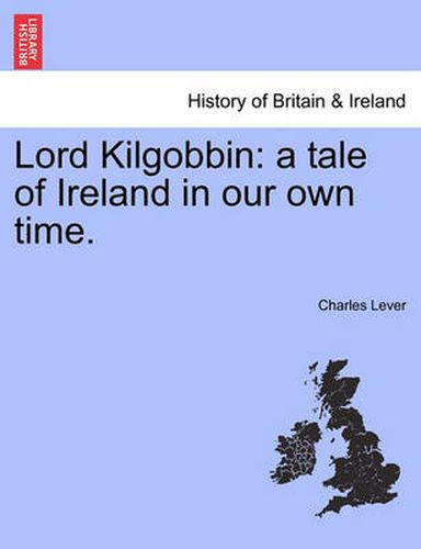Cover image for Lord Kilgobbin: A Tale of Ireland in Our Own Time.