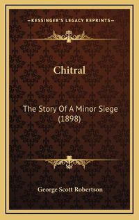 Cover image for Chitral: The Story of a Minor Siege (1898)