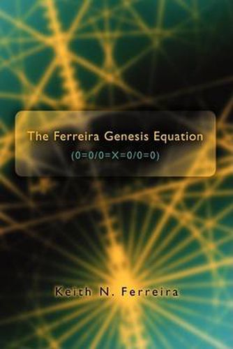 Cover image for The Ferreira Genesis Equation (0=0/0=x=0/0=0)