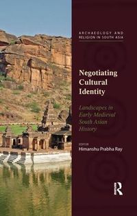 Cover image for Negotiating Cultural Identity: Landscapes in Early Medieval South Asian History