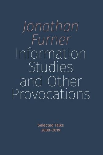 Cover image for Information Studies and Other Provocations: Selected Talks, 2000-2019