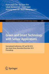 Cover image for Green and Smart Technology with Sensor Applications: International Conferences, GST and SIA 2012, Jeju Island, Korea, November 28-December 2, 2012. Proceedings