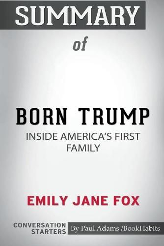 Summary of Born Trump: Inside America's First Family by Emily Jane Fox: Conversation Starters